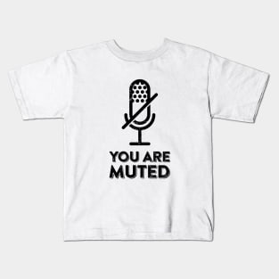 you are muted Kids T-Shirt